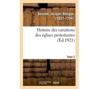 Histoire Des Variations Des Églises Protestantes - Tome 2
