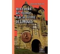 Histoire Des Vicomtes Et De La Vicomté De Limoges - Tome 1, Des Origines Au Xive Siècle