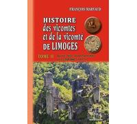 Histoire des vicomtes et de la vicomté de Limoges: Tome 2, Du XIVe siècle au rattachement à la couronne (1607)
