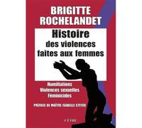 Histoire des violences faites aux femmes Humiliations. Violences sexuelles. Féminicides - Brigitte Rochelandet - Cetre Eds - broché - Essai