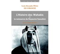 Histoire des Wahabis et la naissance du Royaume Saoudien (L')