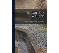 Histoire des Wahabis - Louis Alexandre Olivier de Corancez - Creative Media Partners LLC - Livre en Anglais Louis Alexandre Olivier de CorancezLouis Alexandre Olivier de Corancez (Auteur)
