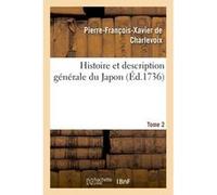 Histoire & description générale du Japon Tome 2 Pierre-François-Xavier de Charlevoix (Auteur)