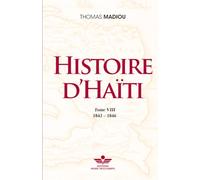 HISTOIRE D'HAÏTI: Tome VIII (1843 - 1846)