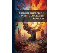 Histoire D'herodien, Traduite Du Grec En Francois