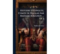 Histoire d'Hypolite, Comte de Duglas; par Madame d'Aulnoy. ... of 2