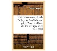 Histoire Documentaire De L'abbaye De Sainte-Catherine Près D'annecy, Abbaye De Bonlieu Appendice