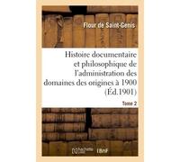 Histoire documentaire et philosophique de l'administration des domaines des origines à 1900. Tome 2 - Henri Flour de Saint-Genis - Hachette Bnf - broché - Livre