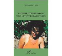Histoire d'outre-tombe sous le vent de la critique - Oruno Lara - L'harmattan - broché - Essai
