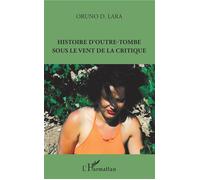 Histoire d'outre-tombe sous le vent de la critique - Oruno Lara - L'harmattan - broché - Essai