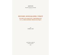 Histoire, Doxographie, Verite: Etudes Sur Aristote, Theophraste Et La Philosophie Presocratique (Aristote: Traductions Et Etudes)