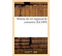 Histoire du 1er régiment de cuirassiers (Éd.1889) ed.1889 - Collectif - Hachette Bnf - broché - Livre