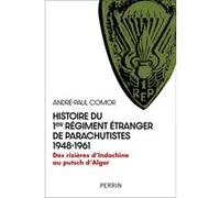 Histoire du 1er Régiment Étranger de Parachutistes 1948-1961 - Des rizières d'Indochine au putsch d'Alger André-Paul Comor (Auteur)