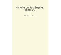 Histoire du Bas-Empire. Tome 01