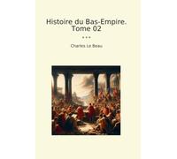 Histoire du Bas-Empire. Tome 02