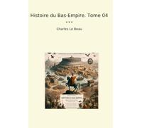 Histoire du Bas-Empire. Tome 04