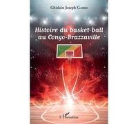 Histoire du basket-ball au Congo-Brazzaville Ghislain Joseph Gabio (Auteur)