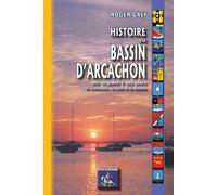 Histoire du bassin d'Arcachon - Roger Galy - Regionalismes Eds - broché - Etude