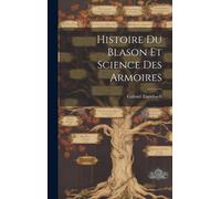Histoire Du Blason Et Science Des Armoires