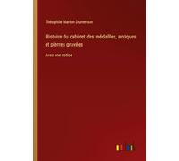 Histoire du cabinet des médailles, antiques et pierres gravées: Avec une notice