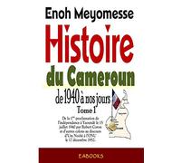 Histoire du Cameroun, de 1940 à nos jours - Tome 1: De la première proclamation de l'indépendance le 15 juillet 1940 par Robert Coron au discours d'Um Nyobè à l'ONU le 17 décembre 1952