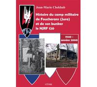 Histoire du camp militaire de Foucherans (Jura) et de son bunker le NJRF 120 - Jean-Marie Chekhab - Cetre Eds - broché - Essai