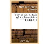 Histoire du Canada, de son église et de ses missions. T 2 (Éd.1852) - Étienne-Charles Brasseur de Bourbourg - Hachette Bnf - broché - Livre