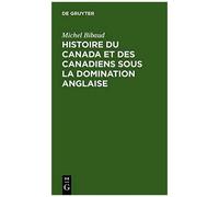 Histoire Du Canada Et Des Canadiens Sous La Domination Anglaise
