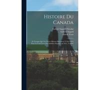 Histoire Du Canada: Et Voyages Que Les Frères Mineurs Recollects Y Ont Faicts Pour La Conversion Des Infidèles Depuis L'an 1615, Volume 4.
