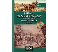 Histoire Du Canada Français Depuis La Découverte - Le Régime Français Tome 1