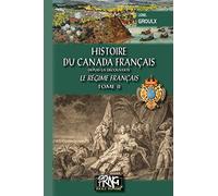 Histoire du Canada français depuis la découverte: Le régime français Tome 2