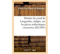 Histoire Du Canal De Languedoc, Rédigée Sur Les Pièces Authentiques Conservées À La Bibliothèque Impériale Et Aux Archives Du Canal