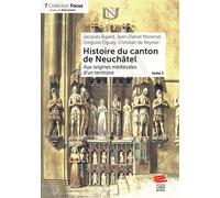 Histoire du canton de Neuchâtel. Tome 1 Aux origines médiévales d'un territoire - Grégoire Oguey - Alphil - broché - Monographie