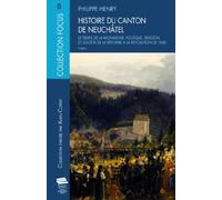 Histoire du canton de Neuchâtel. Tome 2: Le temps de la monarchie : politique, religion et société de la Réforme à la révolution de 1848