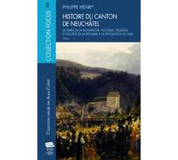 Histoire du canton de Neuchâtel. Tome 2: Le temps de la monarchie : politique, religion et société de la Réforme à la révolution de 1848