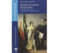Histoire du canton de Neuchâtel. Tome 3: La création d'une république de la révolution de 1848 à nos jours