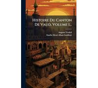 Histoire Du Canton De Vaud, Volume 1...