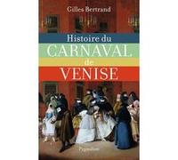 Histoire du carnaval de Venise Gilles Bertrand (Auteur)