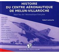 Histoire du Centre aéronautique de Melun-Villaroche - 2ème édition: Essais et prototypes de l'Aviation française (ex code EAN 13 9782867391477)