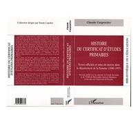 Histoire Du Certificat D'études Primaires - Textes Officiels Et Mise En Oeuvre Dans Le Département De La Somme, 1880-1955