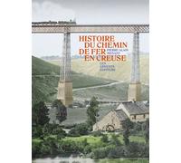 Histoire du chemin de fer en creuse - Pierre-Alain Menant - Les Ardents Eds - broché - Essai
