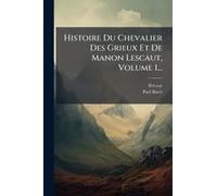 Histoire Du Chevalier Des Grieux Et De Manon Lescaut, Volume 1...