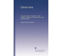 Histoire du Christ : être les légendes. traditions. mythes. symboles, coutumes et superstitions de l'église chrétienne