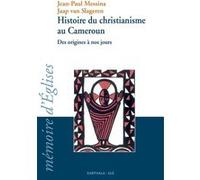 Histoire du christianisme au Cameroun - des origines à nos jours Jean-Paul Messina (Auteur), Jacob van Slageren (Auteur)