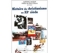 Histoire du christianisme au XXe siècle Ludovic Laloux (Auteur), Pierre Chaunu (Préface)