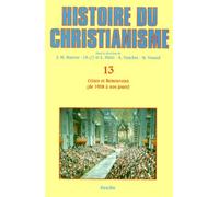 Histoire du christianisme, tome 13 : Crises et renouveau, de 1958 à nos jours