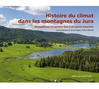 Histoire du climat dans les montagnes du Jura: Ecosystèmes et sociétés face à un avenir incertain