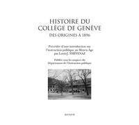 Histoire Du Collège De Genève - Des Origines À 1896, Précédée D'une Introduction Sur L'instruction Publique Au Moyen Age Par Louis-J. Thévenaz