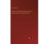 Histoire Du Collége De Guyenne D'après Un Grand Nombre De Documents Inédits