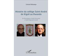 Histoire du collège Saint-André de Kigali au Rwanda De Monseigneur André Perraudin à l'abbé Réginald Greindl - Léonard Nduwayo - L'harmattan - broché - Etude
